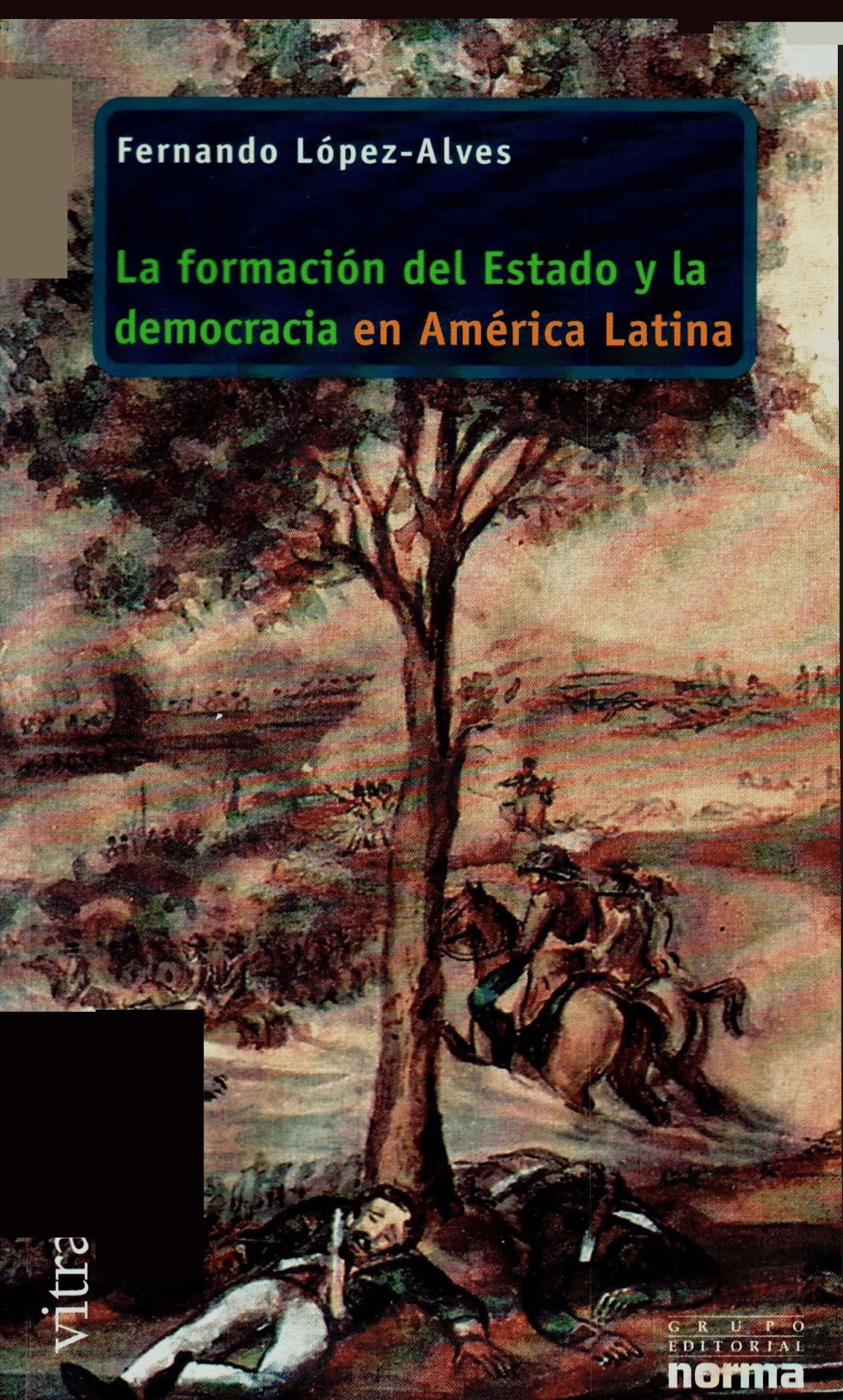Portada La formación del Estado y la democracia en América Latina 1830-1910